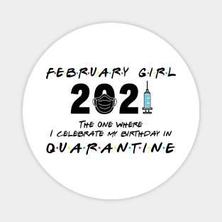 February Girl The when I celebrate my birthday in Quarantine Magnet